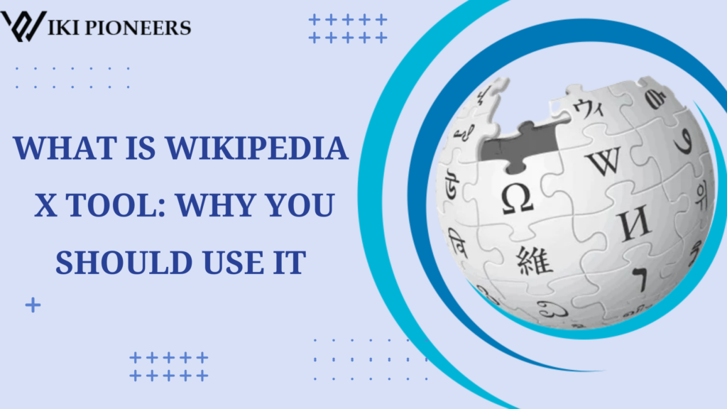 WHAT IS WIKIPEDIA X TOOL WHY YOU SHOULD USE IT