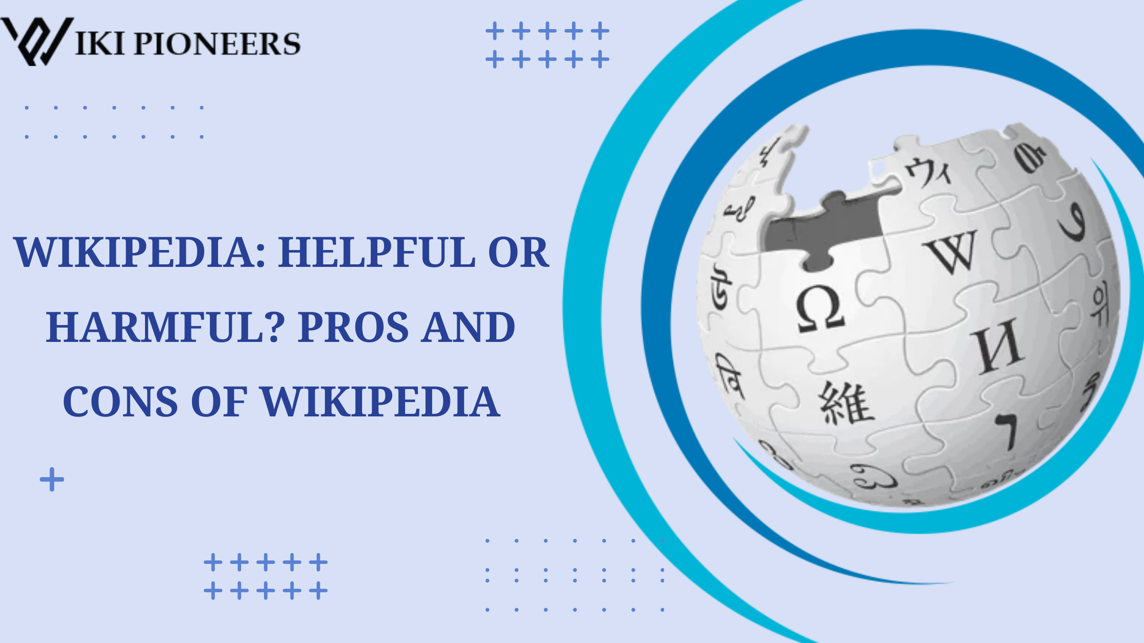 WIKIPEDIA: HELPFUL OR HARMFUL? PROS AND CONS OF WIKIPEDIA